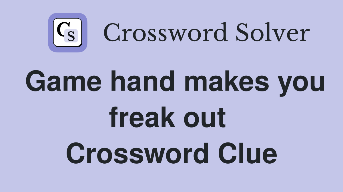 Game hand makes you freak out  Crossword Clue