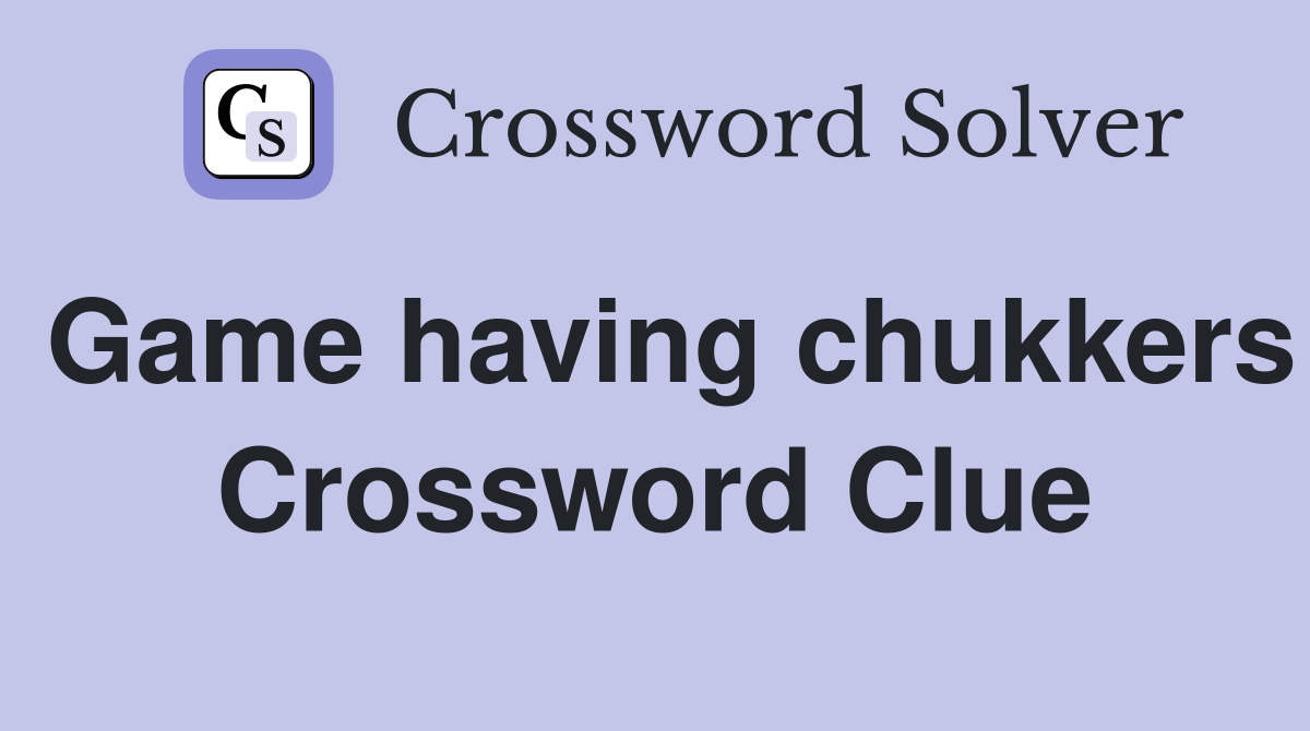 Game having chukkers Crossword Clue