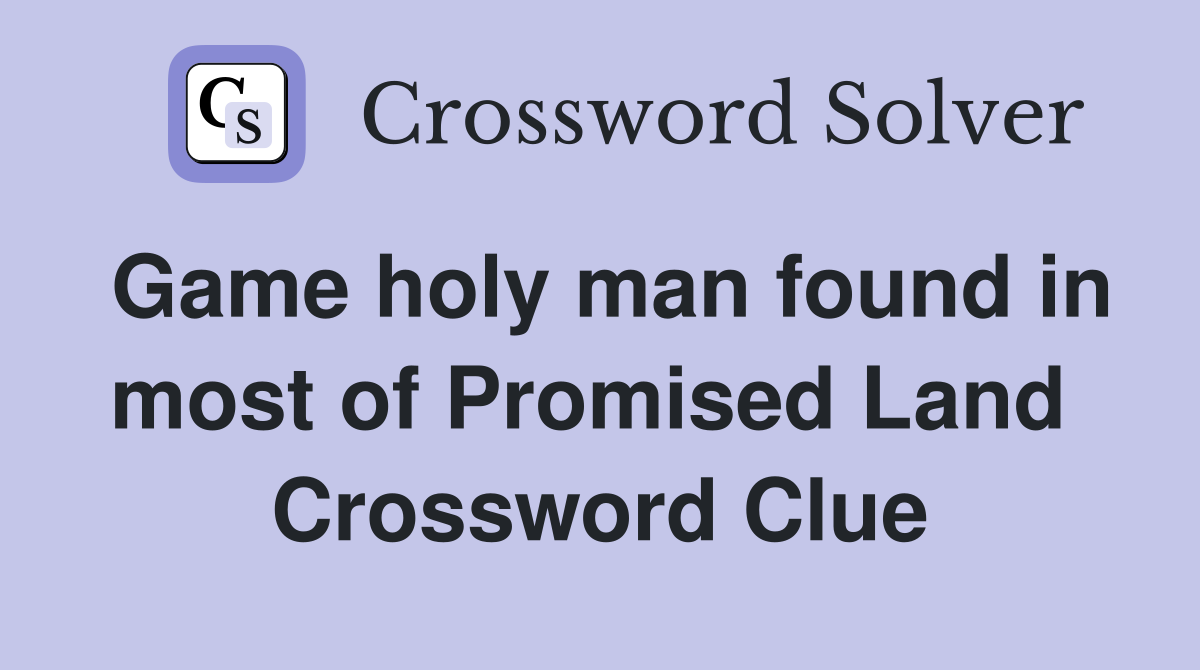 Game holy man found in most of Promised Land  Crossword Clue