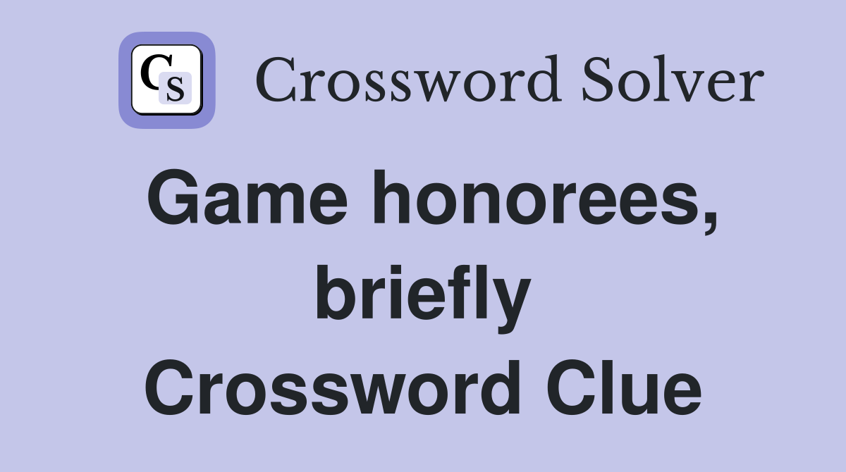 Game honorees, briefly Crossword Clue
