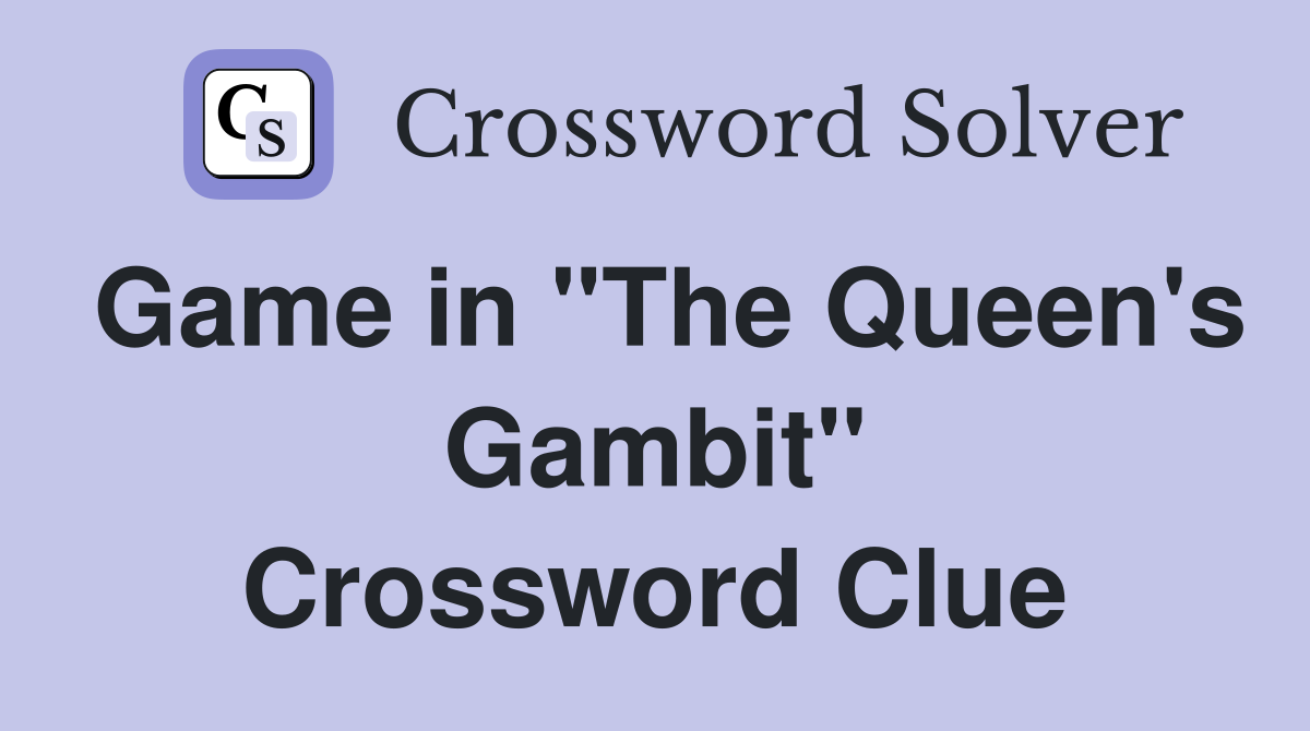 Game in "The Queen's Gambit" Crossword Clue