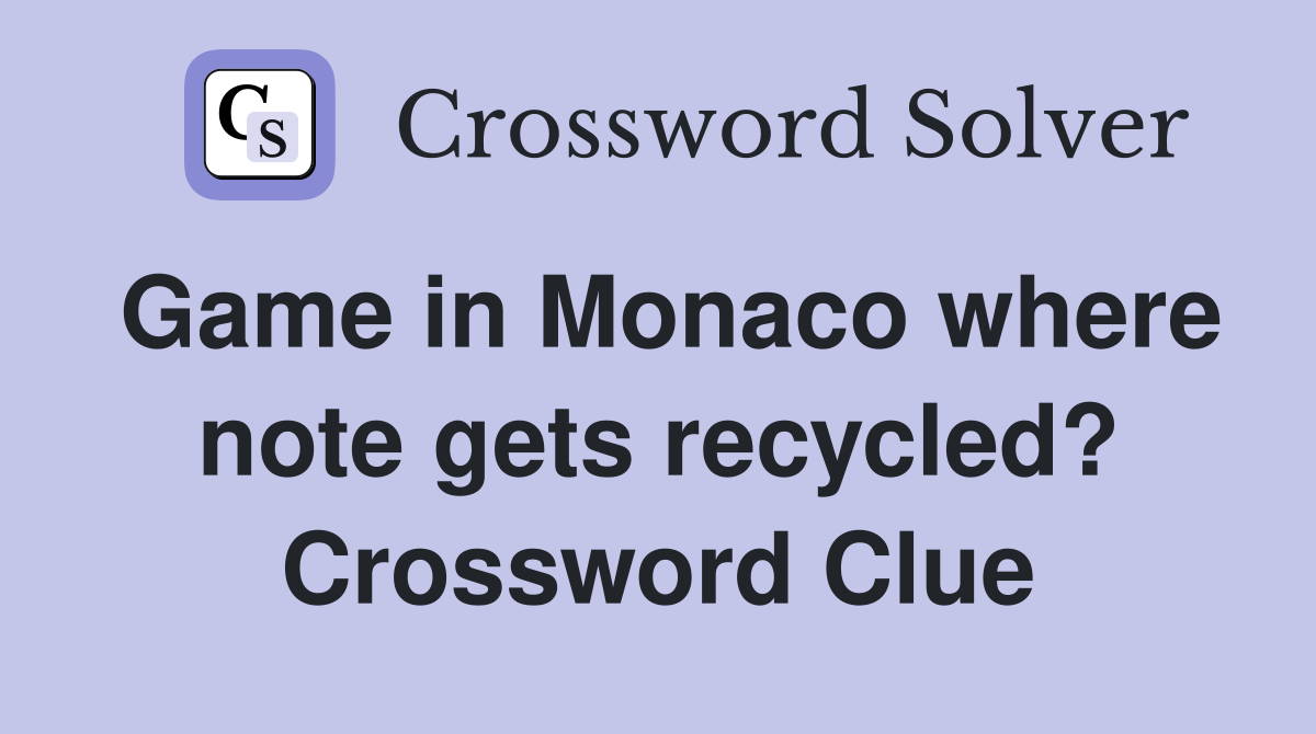 Game in Monaco where note gets recycled? Crossword Clue
