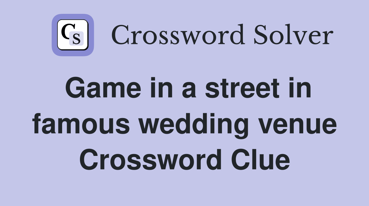Game in a street in famous wedding venue Crossword Clue