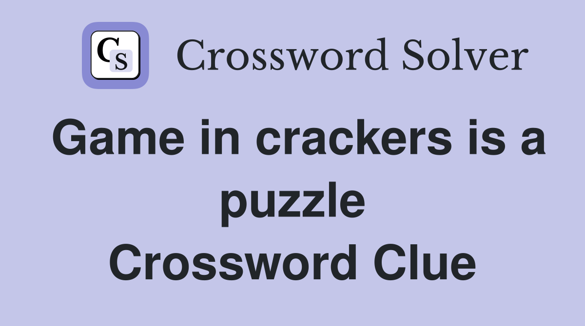 Game in crackers is a puzzle Crossword Clue