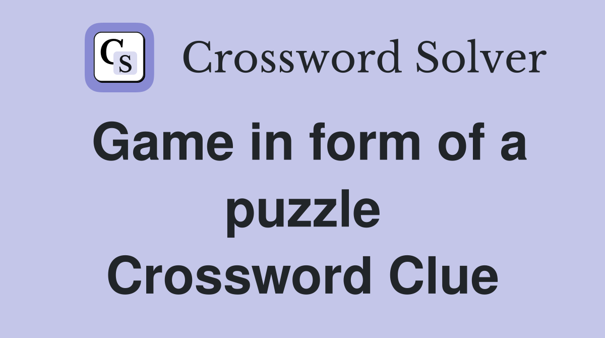Game in form of a puzzle Crossword Clue