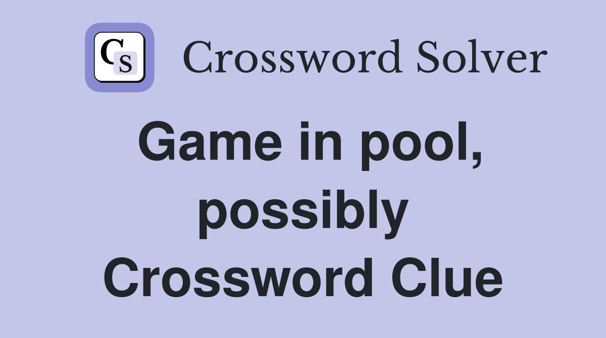 Game in pool, possibly Crossword Clue
