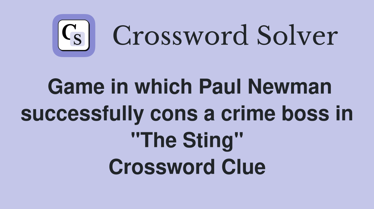 Game in which Paul Newman successfully cons a crime boss in "The Sting" Crossword Clue