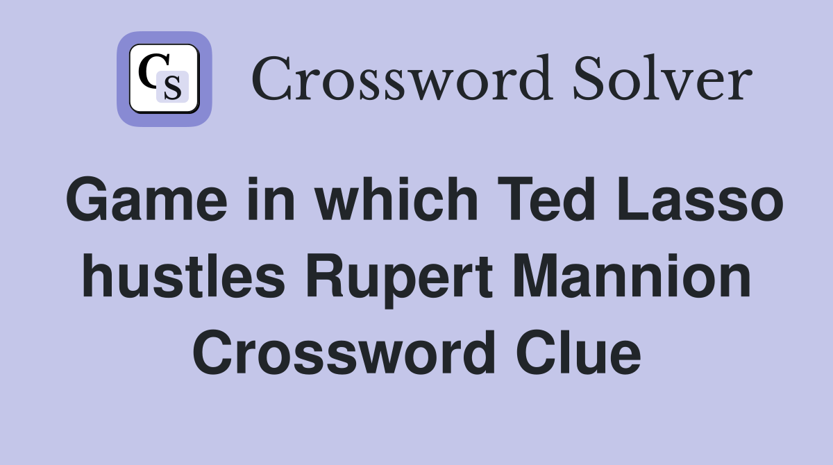 Game in which Ted Lasso hustles Rupert Mannion Crossword Clue
