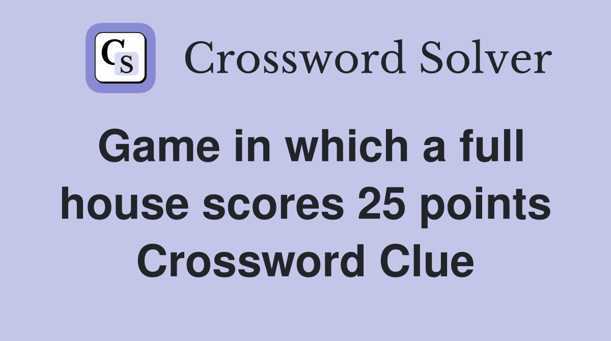 Game in which a full house scores 25 points Crossword Clue
