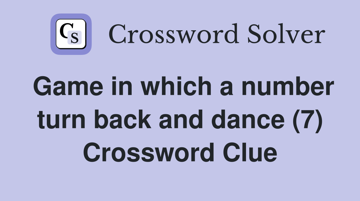 Game in which a number turn back and dance (7) Crossword Clue