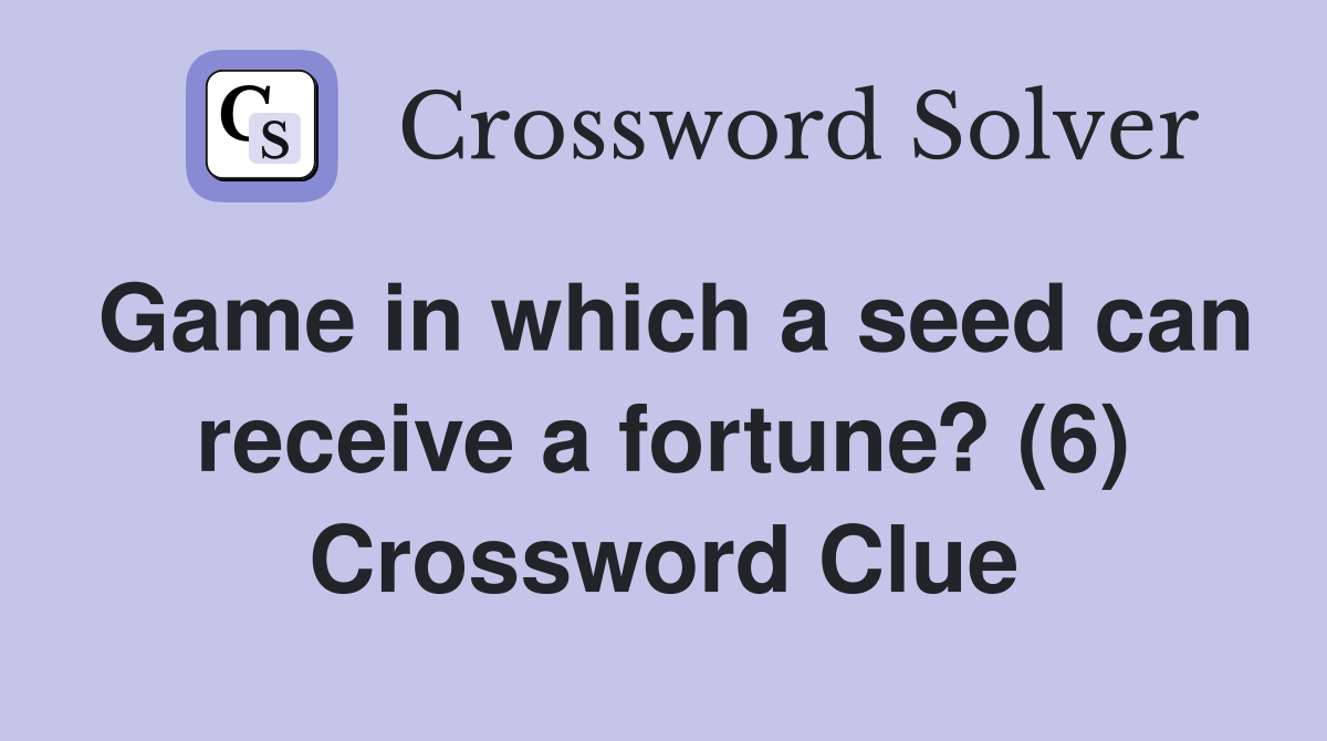 Game in which a seed can receive a fortune? (6) Crossword Clue