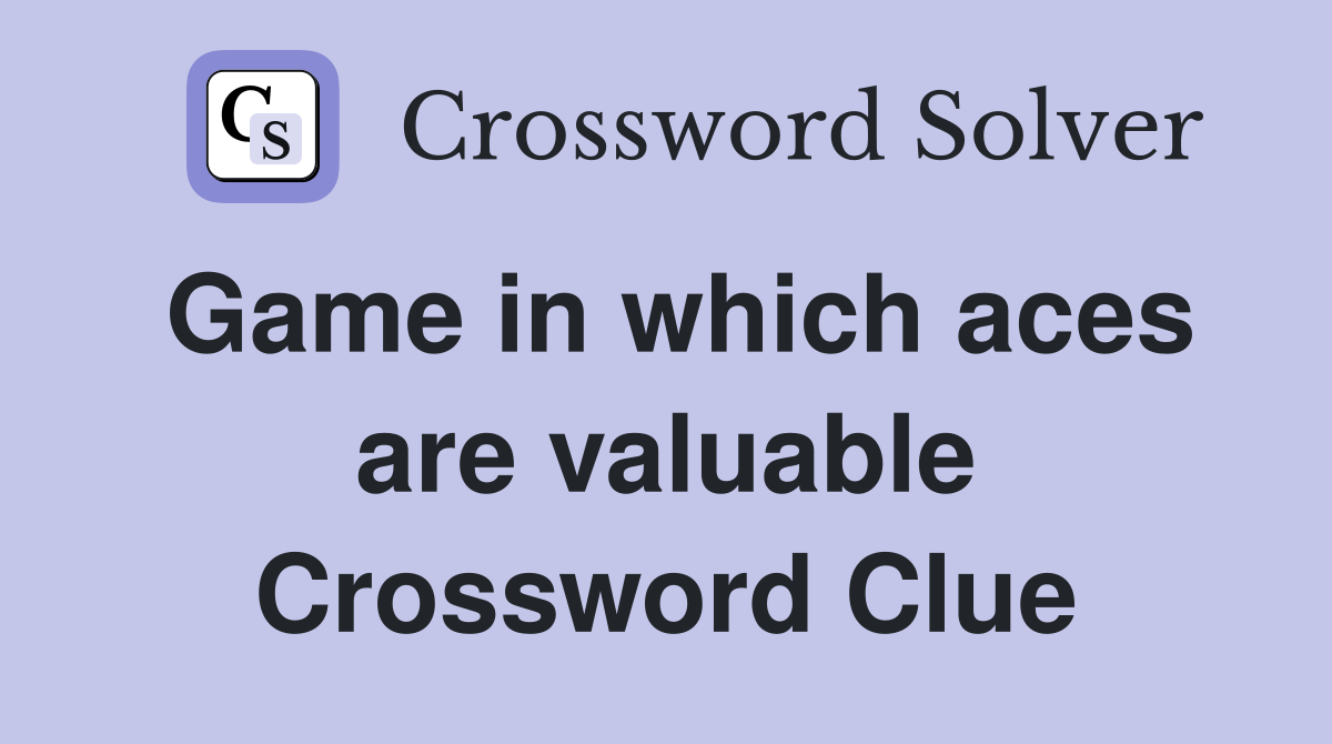 Game in which aces are valuable Crossword Clue