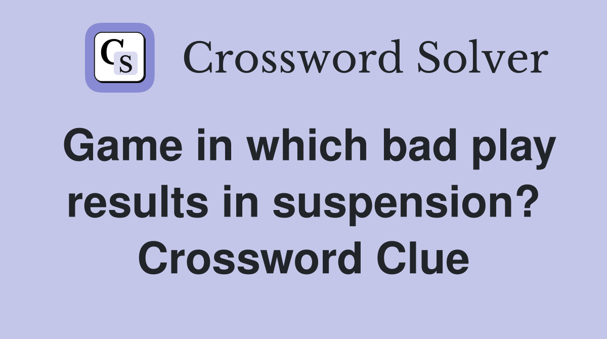 Game in which bad play results in suspension? Crossword Clue