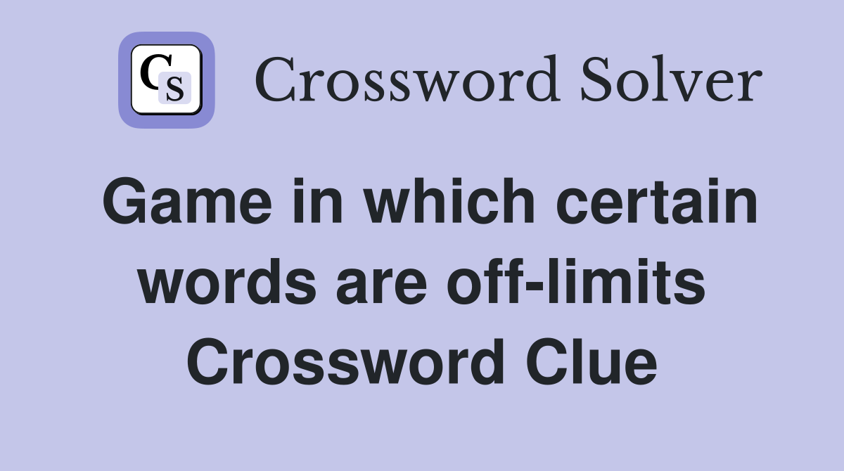 Game in which certain words are off-limits Crossword Clue
