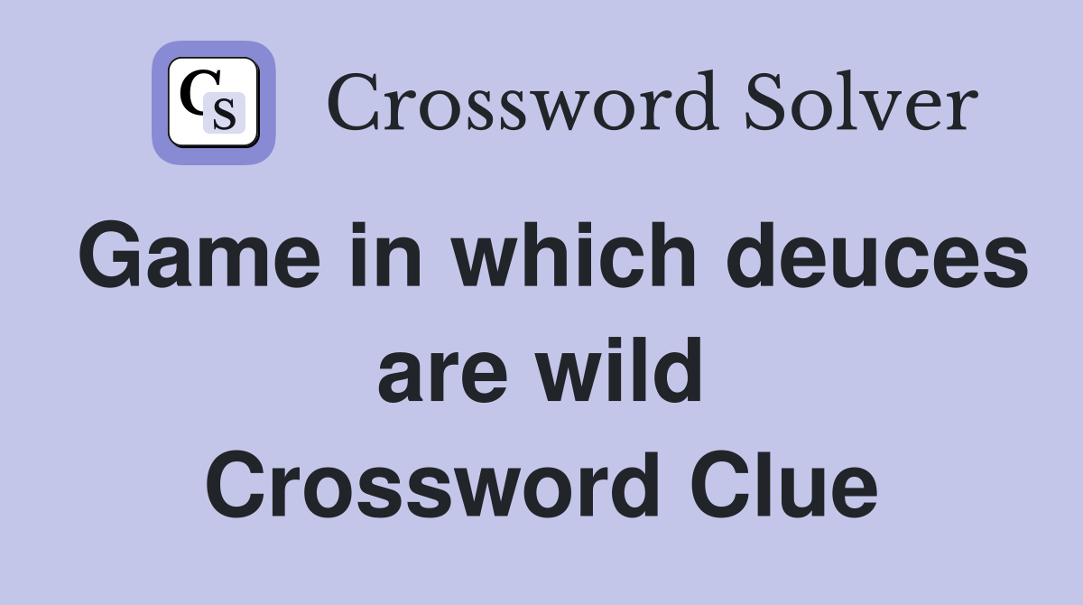 Game in which deuces are wild Crossword Clue