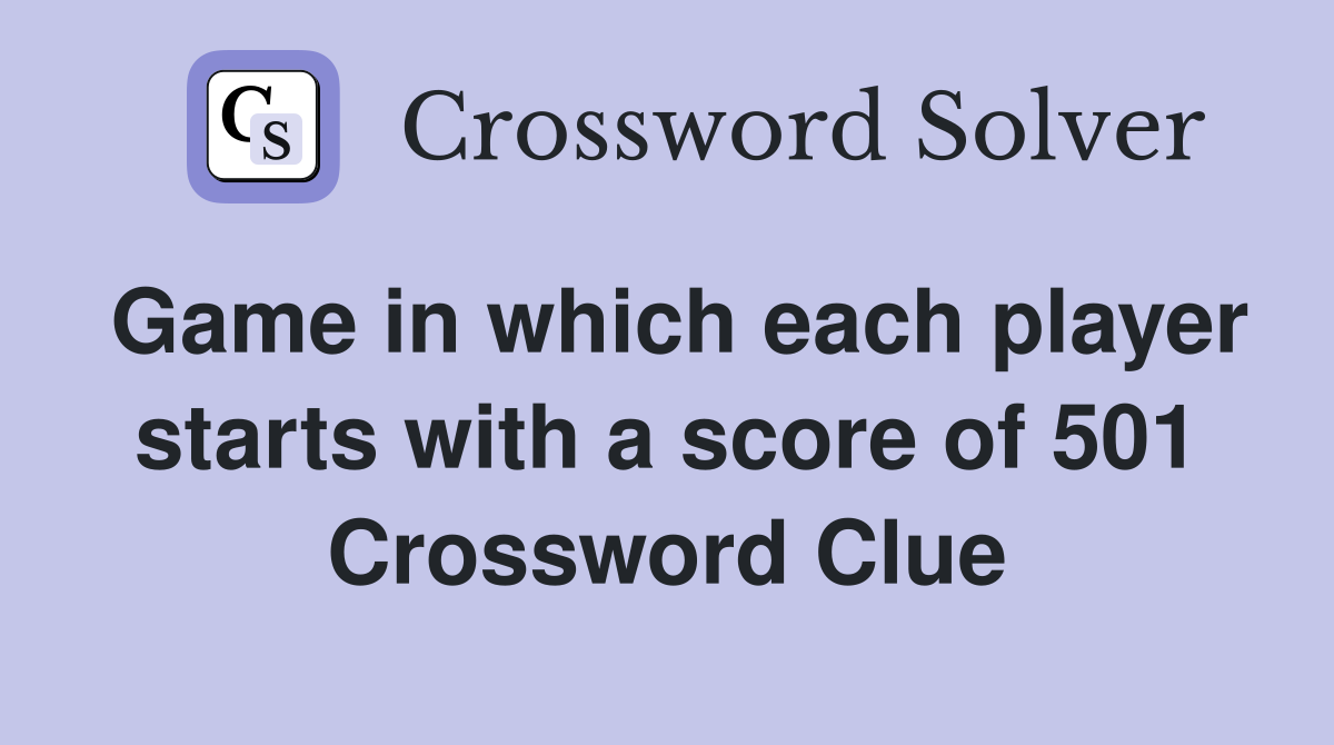 Game in which each player starts with a score of 501 Crossword Clue