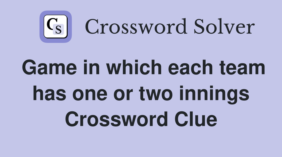 Game in which each team has one or two innings Crossword Clue