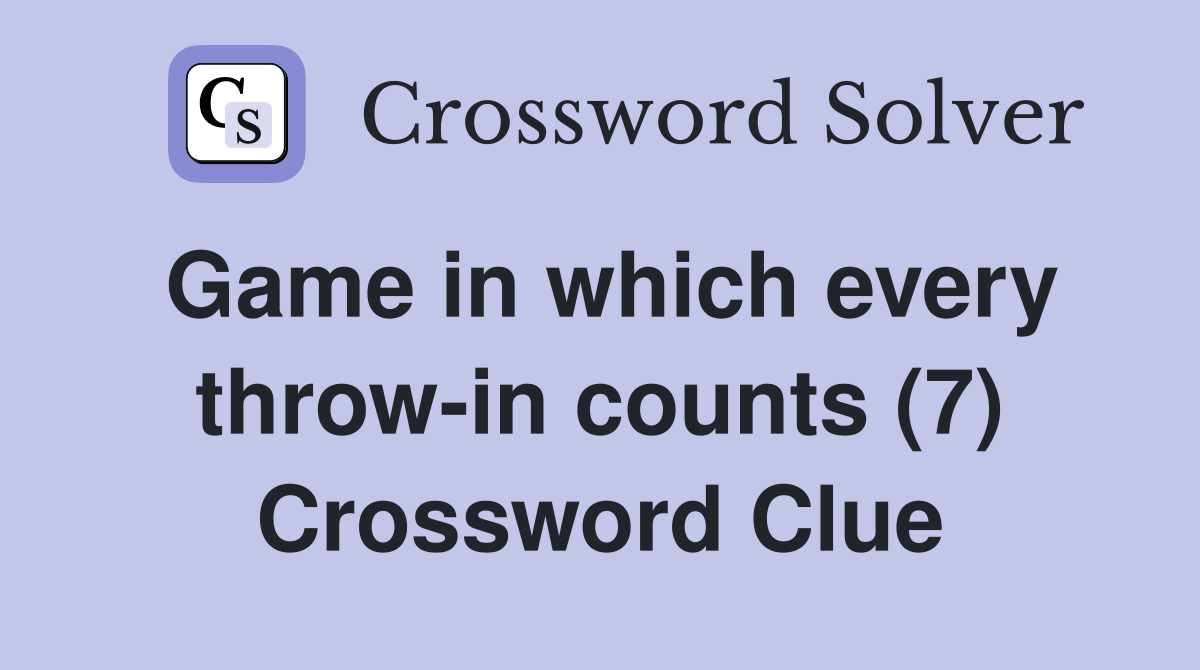 Game in which every throw-in counts (7) Crossword Clue