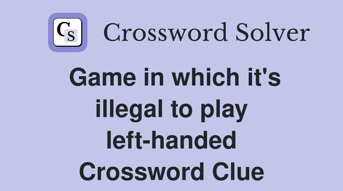 Game in which it's illegal to play left-handed Crossword Clue