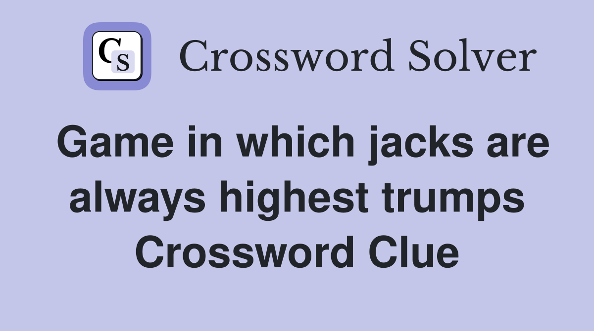 Game in which jacks are always highest trumps Crossword Clue