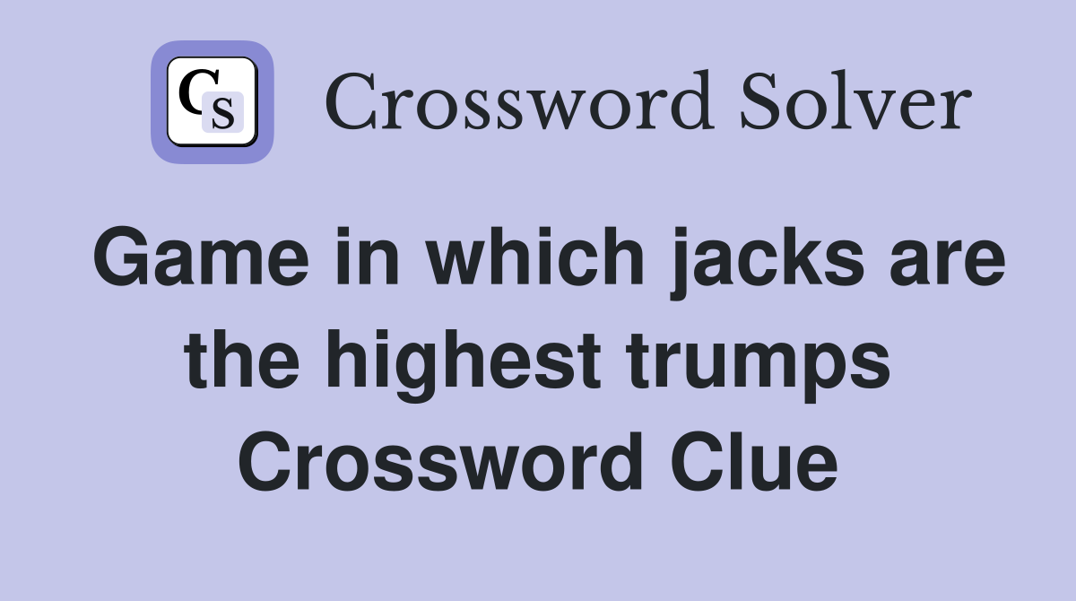 Game in which jacks are the highest trumps Crossword Clue