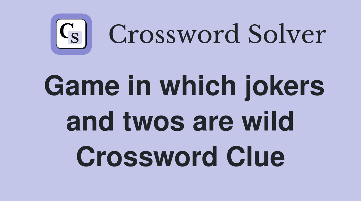 Game in which jokers and twos are wild Crossword Clue