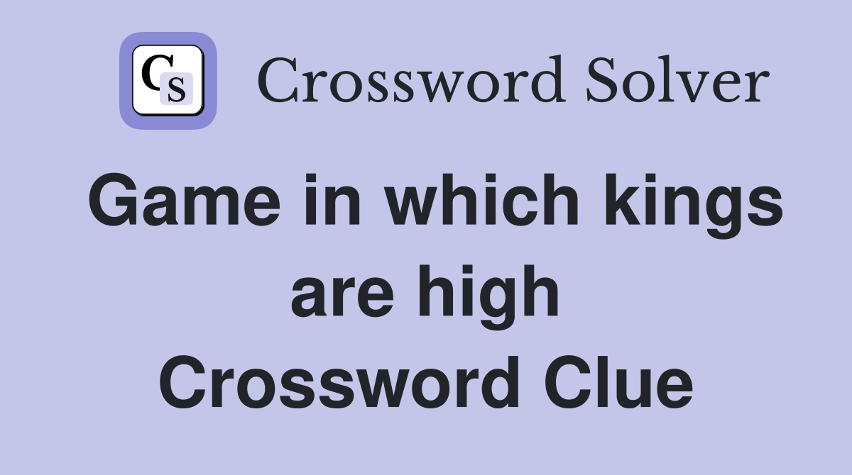 Game in which kings are high Crossword Clue