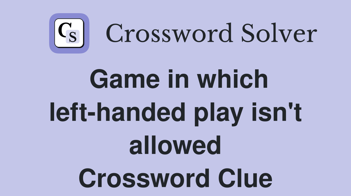 Game in which left-handed play isn't allowed Crossword Clue