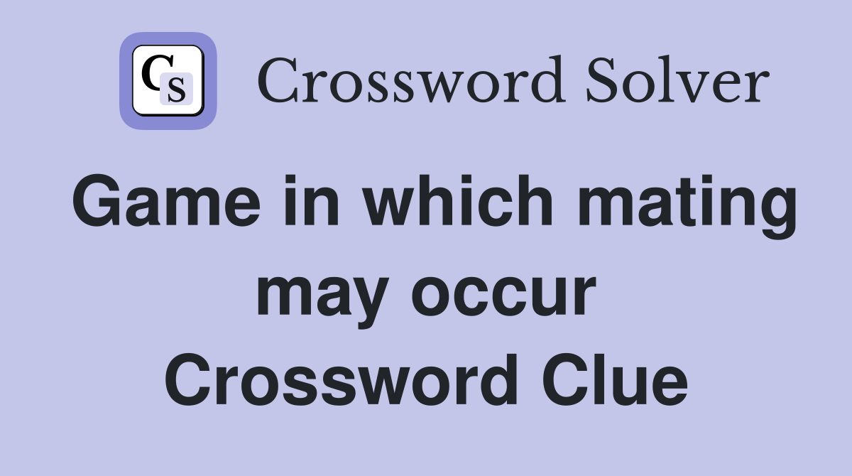 Game in which mating may occur Crossword Clue