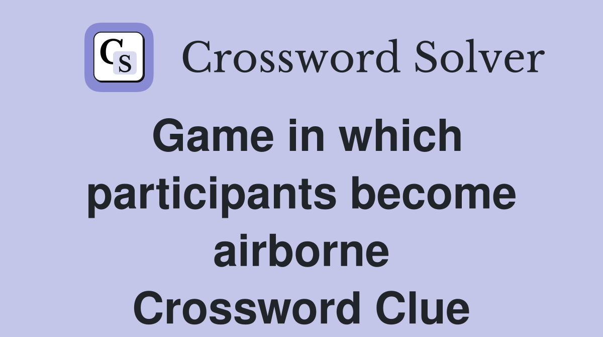 Game in which participants become airborne Crossword Clue