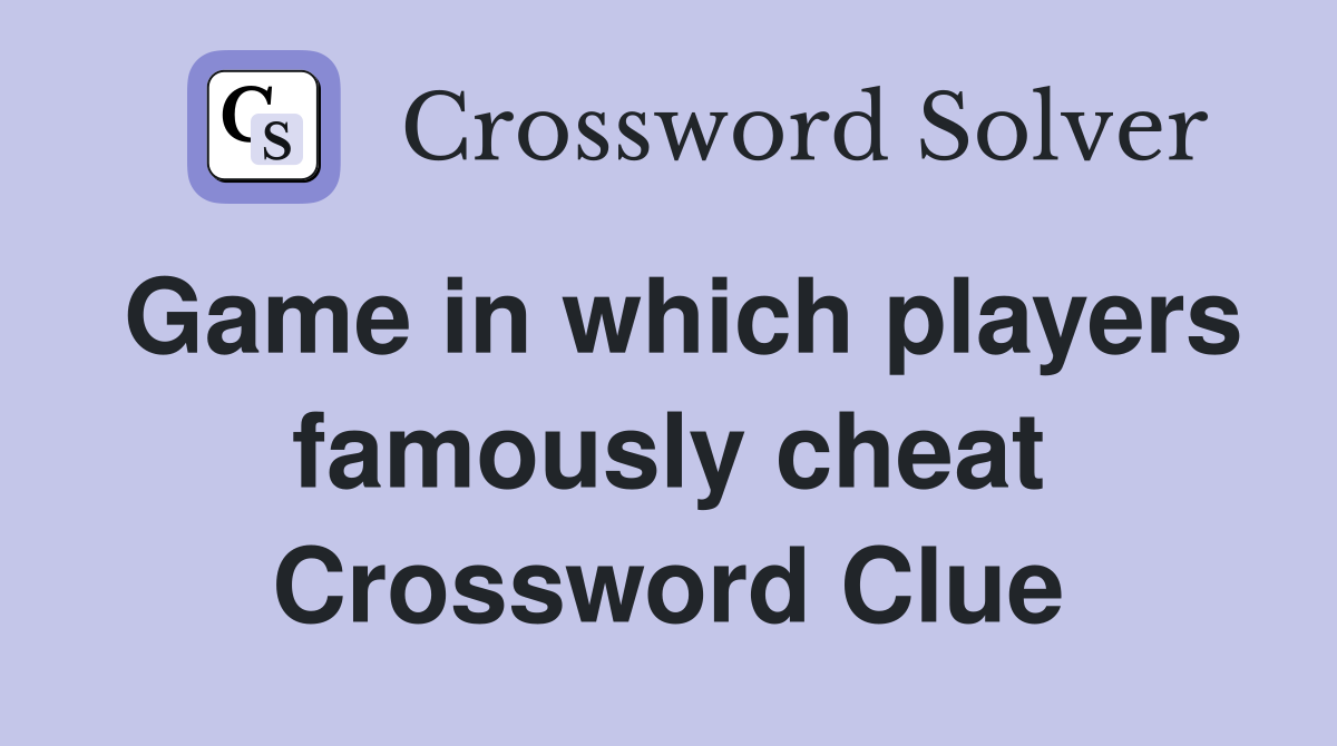 Game in which players famously cheat Crossword Clue