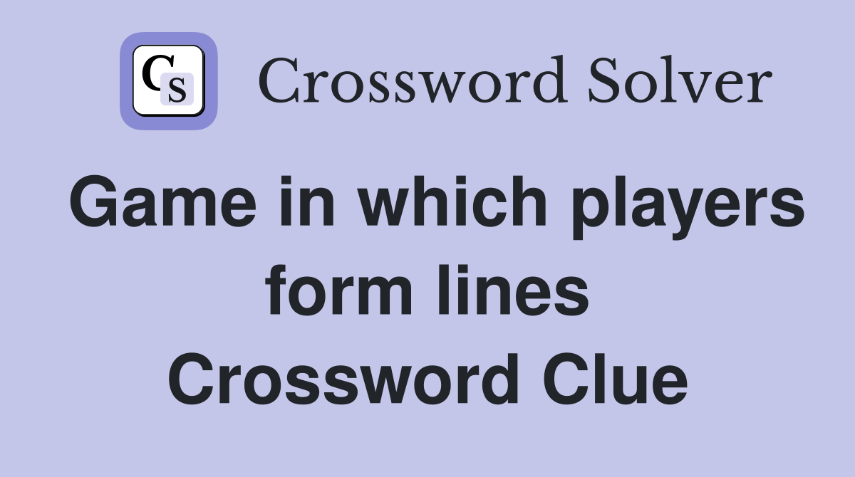 Game in which players form lines Crossword Clue