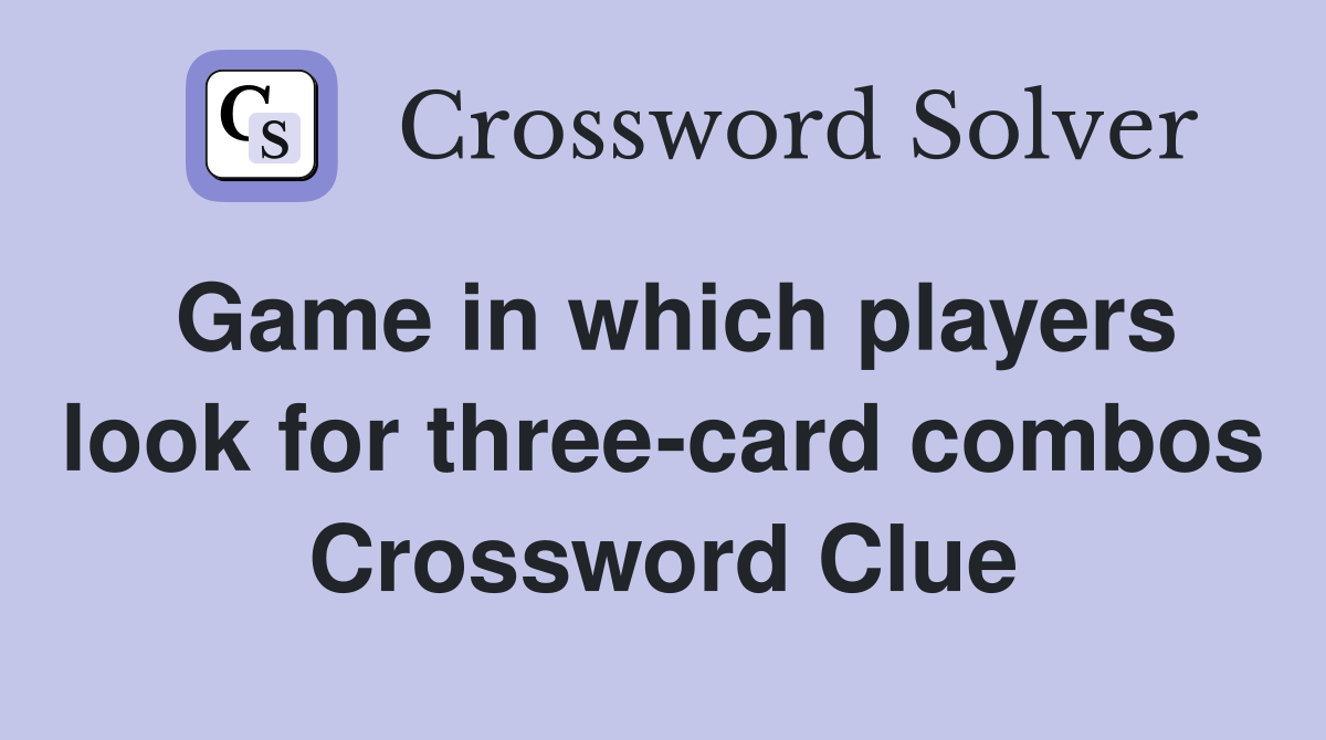 Game in which players look for three-card combos Crossword Clue