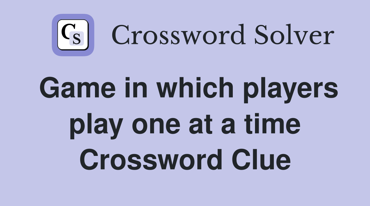 Game in which players play one at a time Crossword Clue