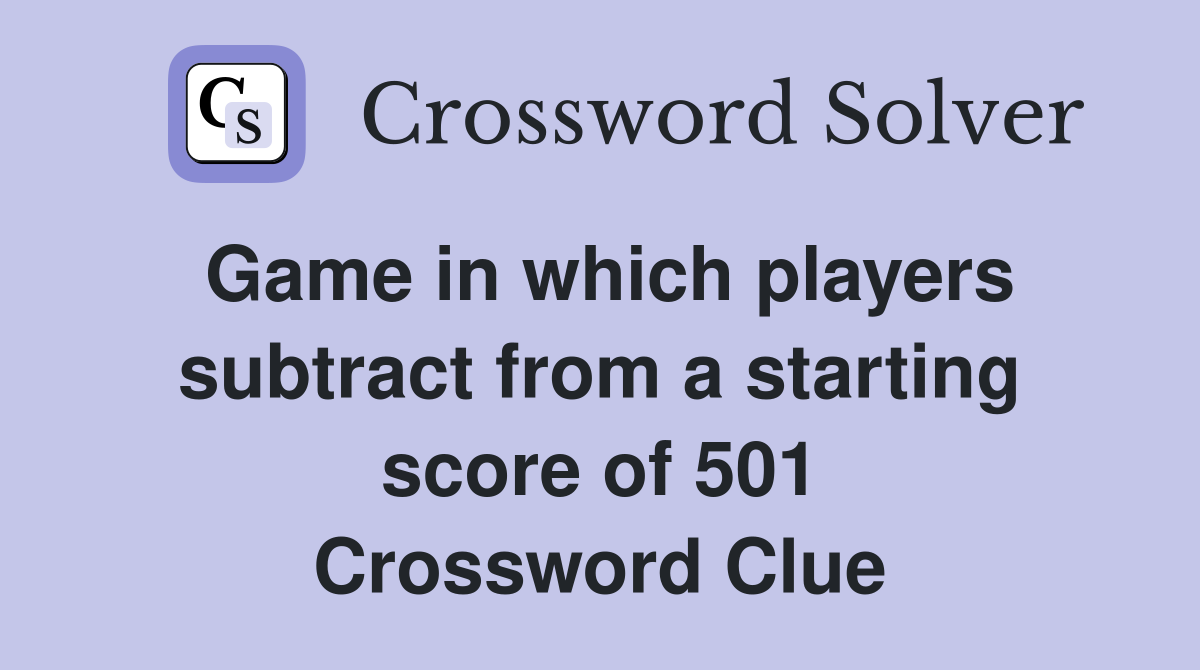 Game in which players subtract from a starting score of 501 Crossword Clue