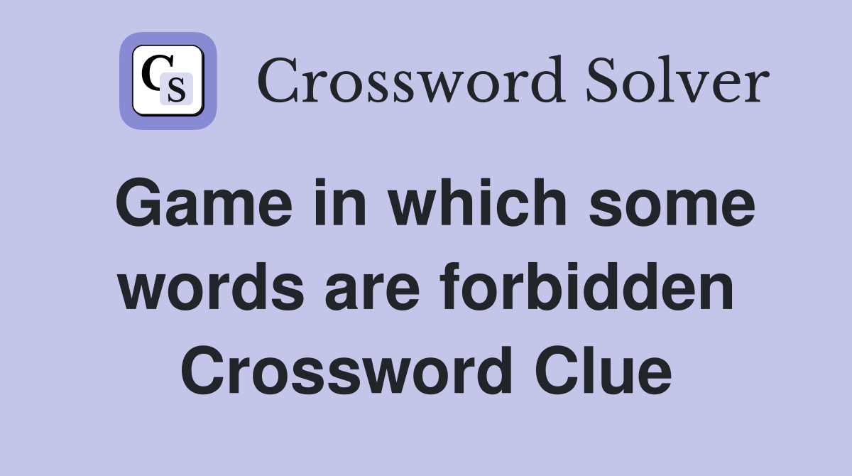 Game in which some words are forbidden Crossword Clue