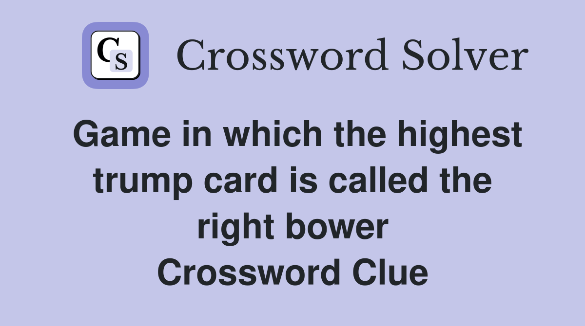 Game in which the highest trump card is called the right bower Crossword Clue