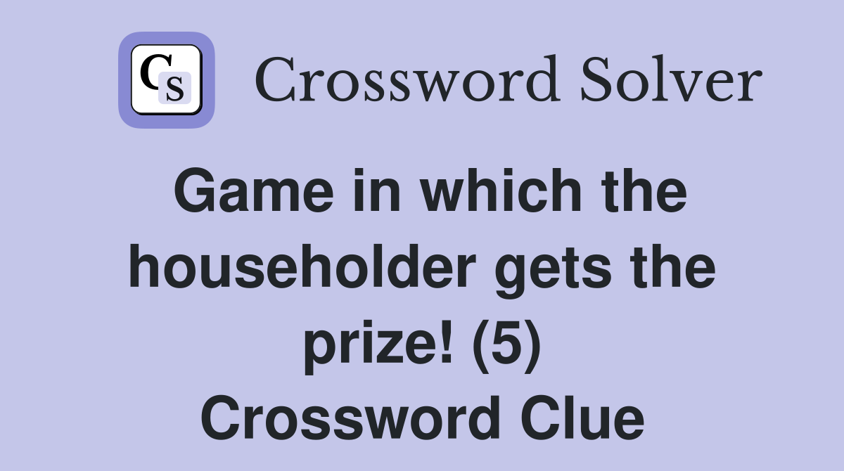 Game in which the householder gets the prize! (5) Crossword Clue