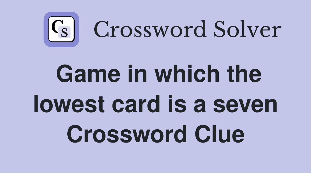 Game in which the lowest card is a seven Crossword Clue