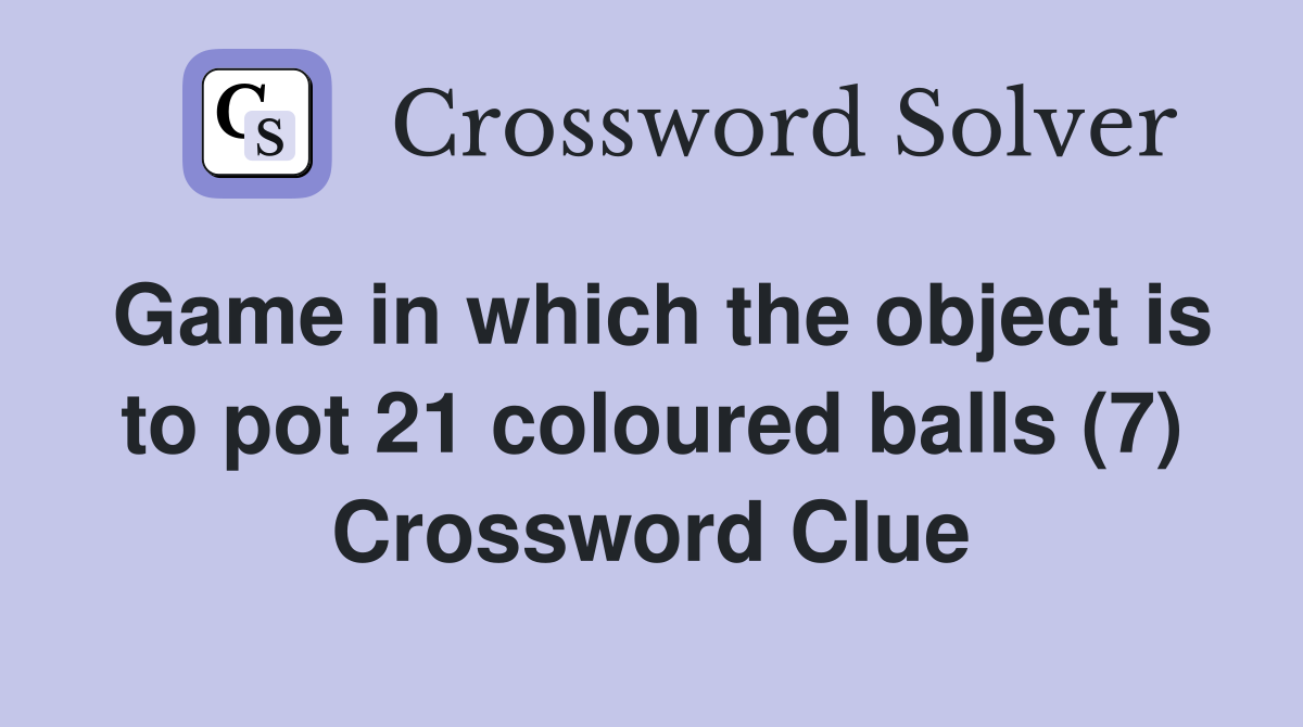 Game in which the object is to pot 21 coloured balls (7) Crossword Clue