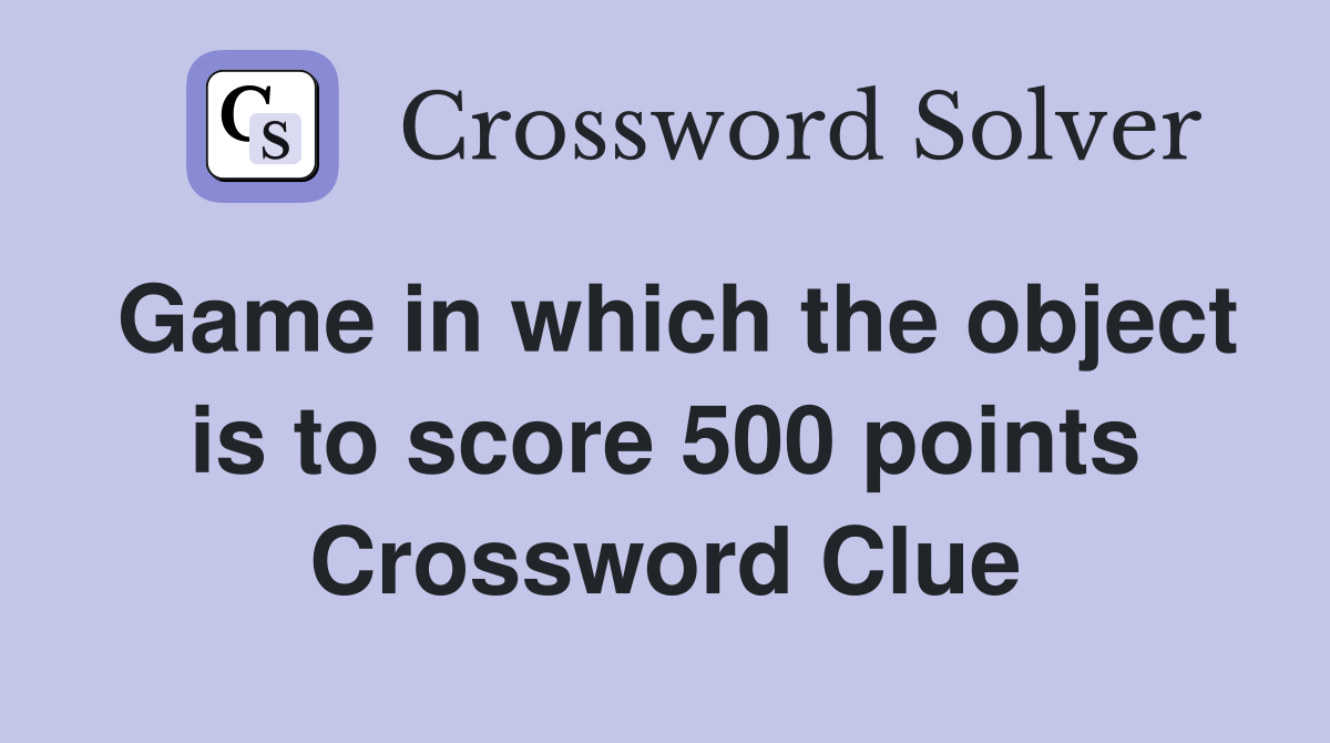 Game in which the object is to score 500 points Crossword Clue