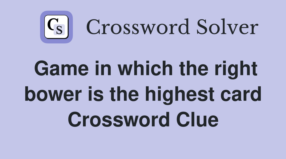 Game in which the right bower is the highest card Crossword Clue
