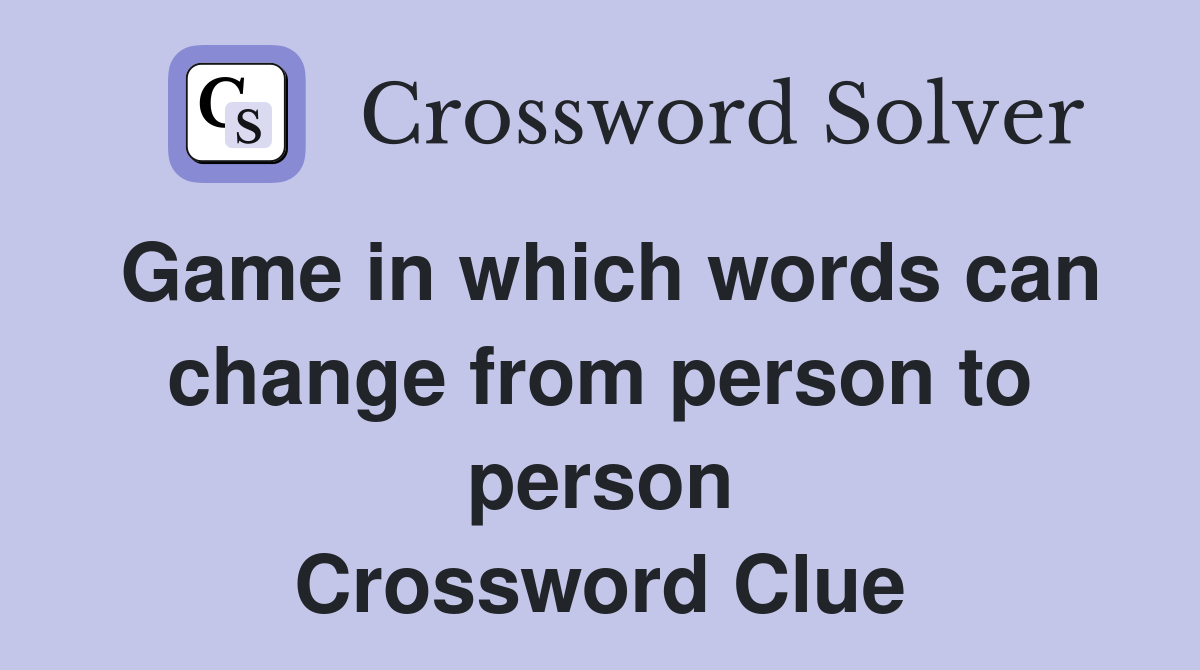 Game in which words can change from person to person Crossword Clue
