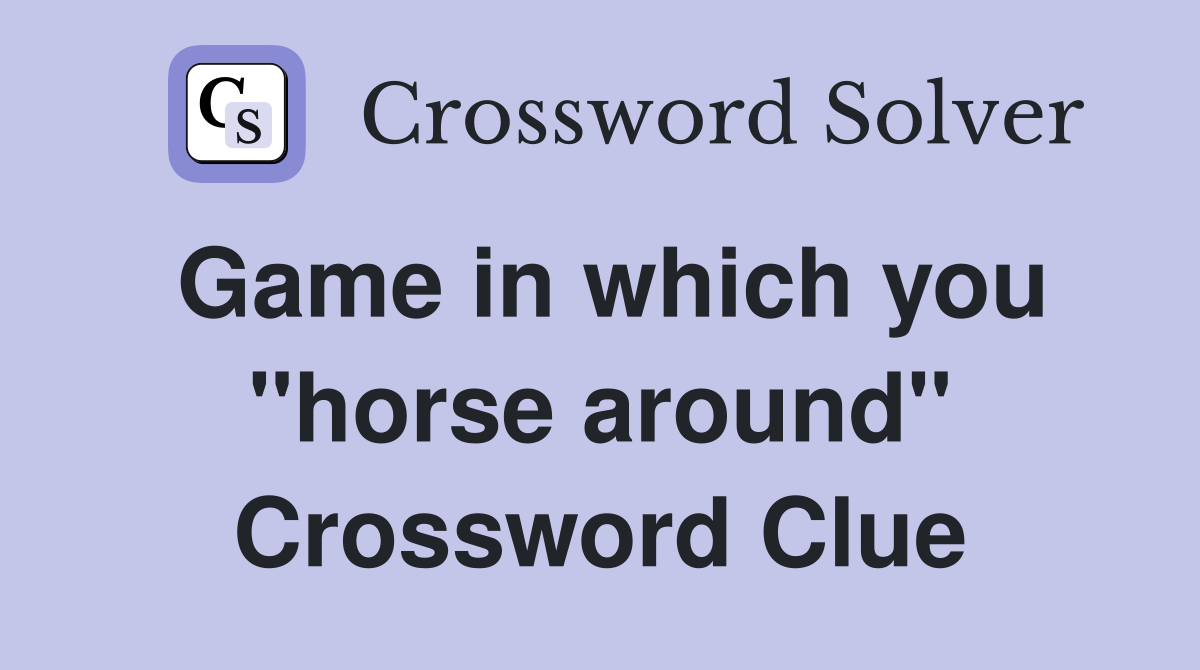 Game in which you "horse around" Crossword Clue
