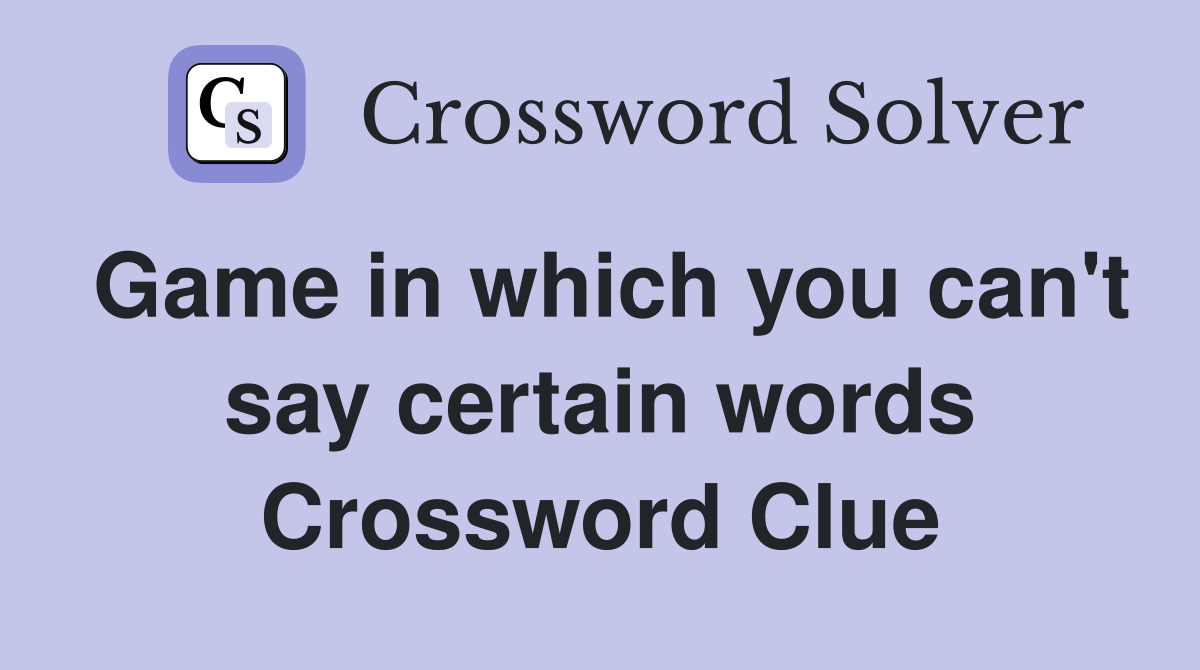 Game in which you can't say certain words Crossword Clue