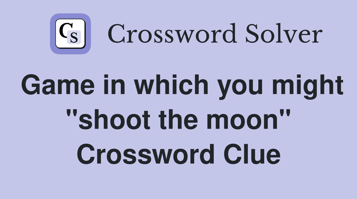 Game in which you might "shoot the moon" Crossword Clue