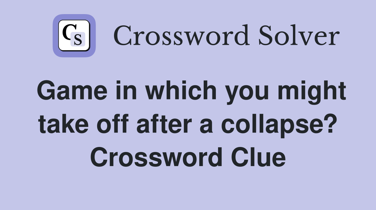Game in which you might take off after a collapse? Crossword Clue