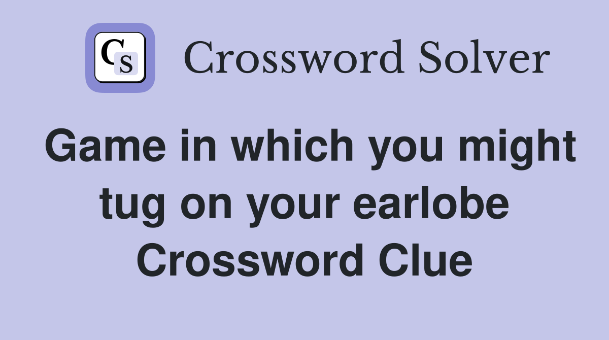Game in which you might tug on your earlobe Crossword Clue