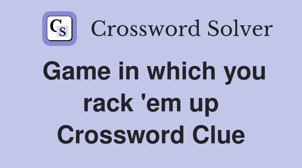 Game in which you rack 'em up Crossword Clue