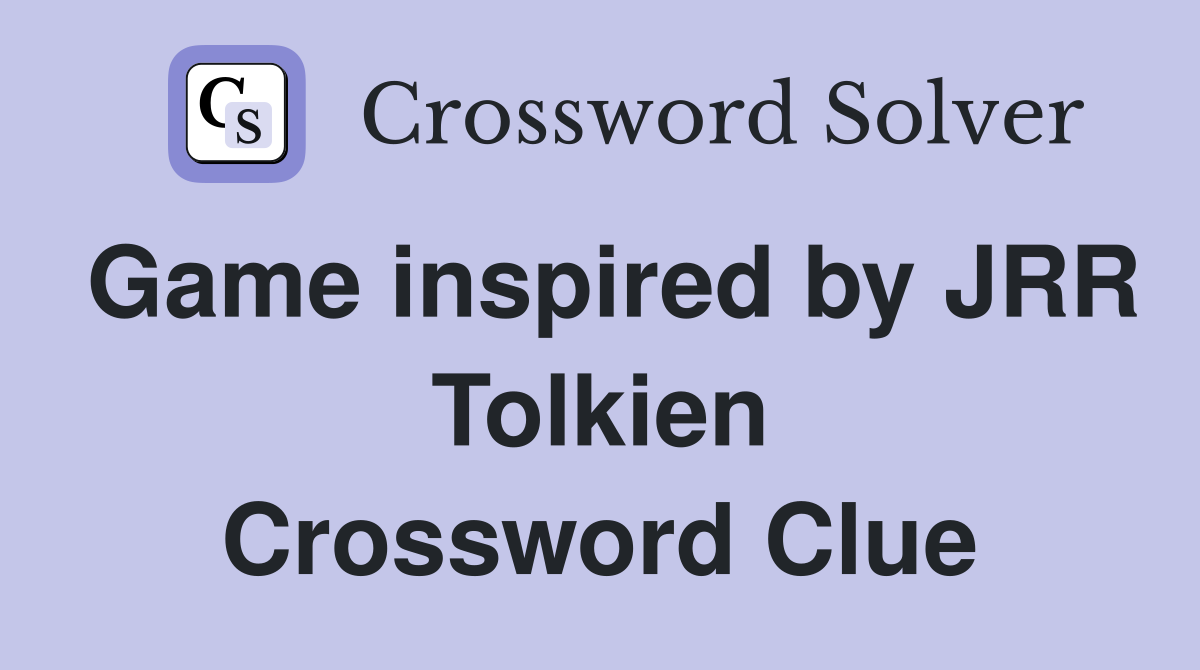 Game inspired by JRR Tolkien Crossword Clue